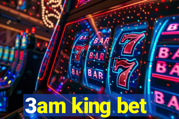 3am king bet