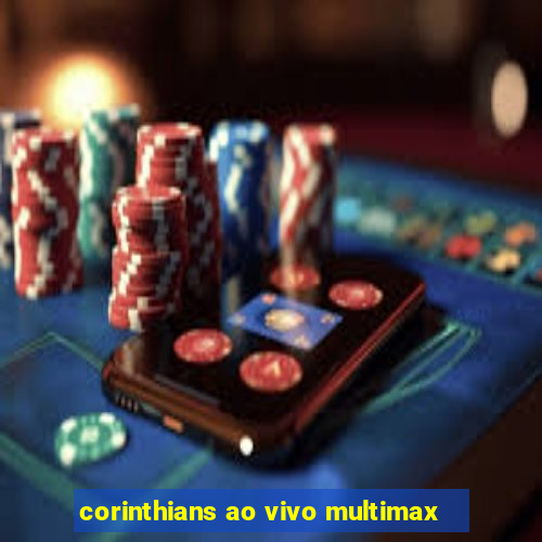 corinthians ao vivo multimax