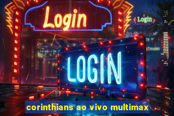 corinthians ao vivo multimax