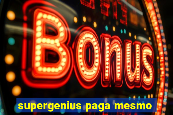 supergenius paga mesmo