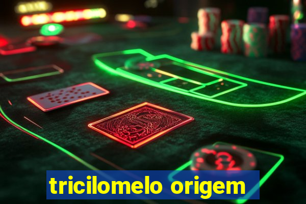 tricilomelo origem