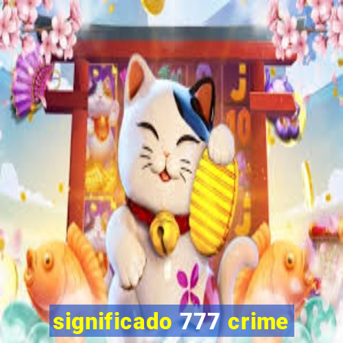 significado 777 crime