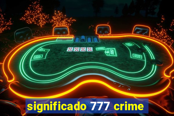 significado 777 crime