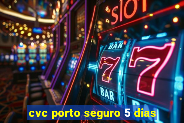 cvc porto seguro 5 dias