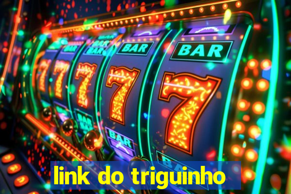 link do triguinho