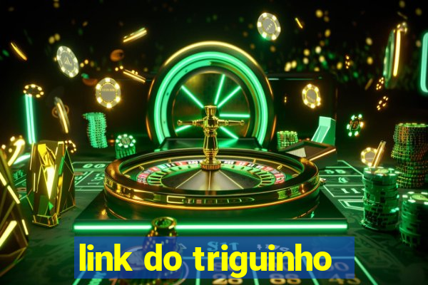 link do triguinho