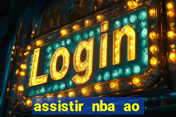 assistir nba ao vivo multicanais