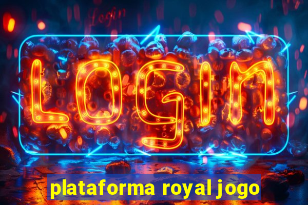 plataforma royal jogo