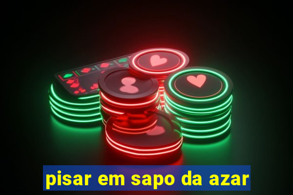 pisar em sapo da azar