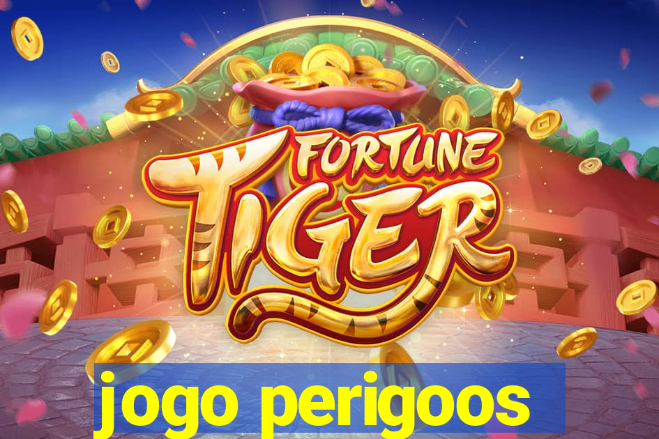 jogo perigoos