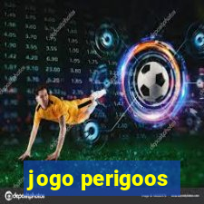 jogo perigoos