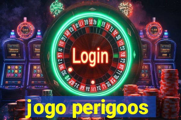 jogo perigoos