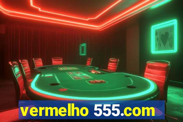 vermelho 555.com