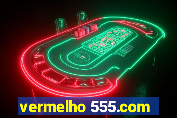 vermelho 555.com