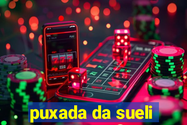 puxada da sueli