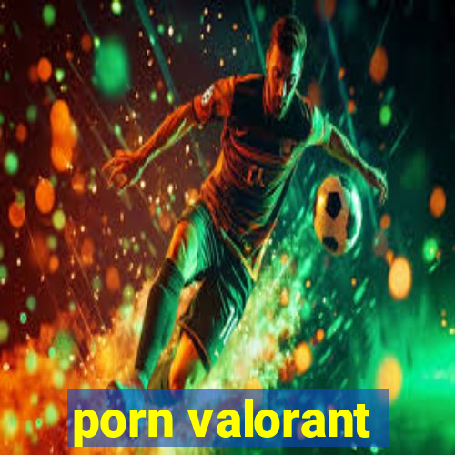 porn valorant