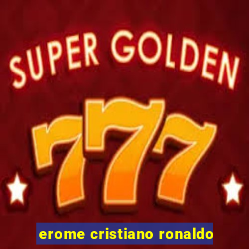 erome cristiano ronaldo