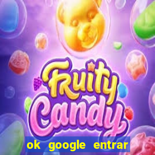 ok google entrar em jogo de c****