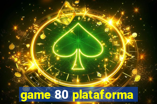 game 80 plataforma