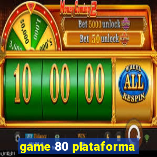 game 80 plataforma