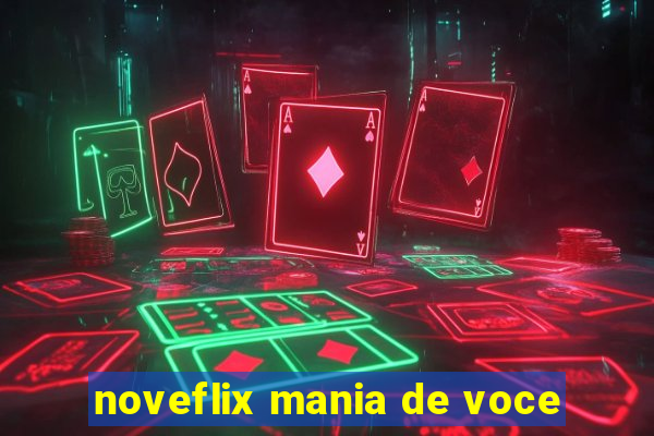 noveflix mania de voce