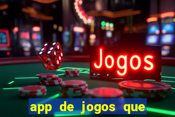 app de jogos que ganha dinheiro de verdade