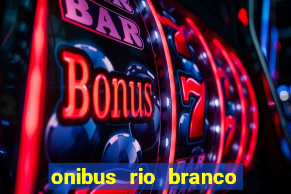 onibus rio branco porto velho