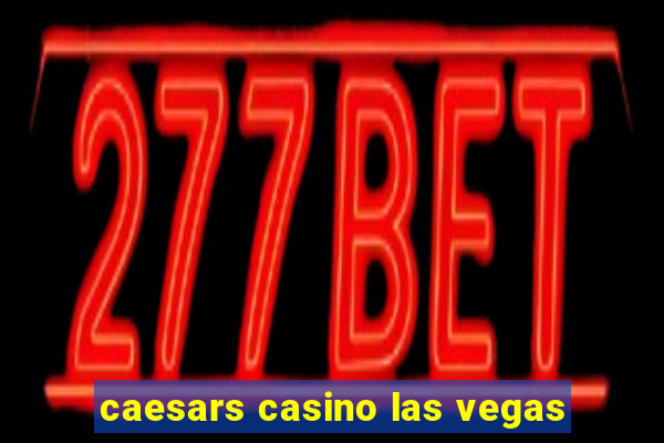 caesars casino las vegas