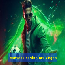 caesars casino las vegas