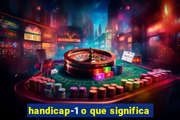 handicap-1 o que significa