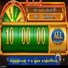 handicap-1 o que significa