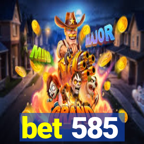 bet 585