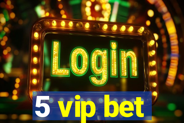 5 vip bet