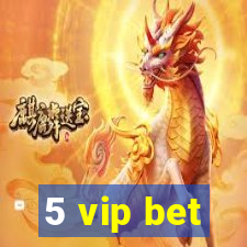 5 vip bet