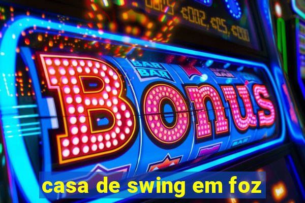 casa de swing em foz