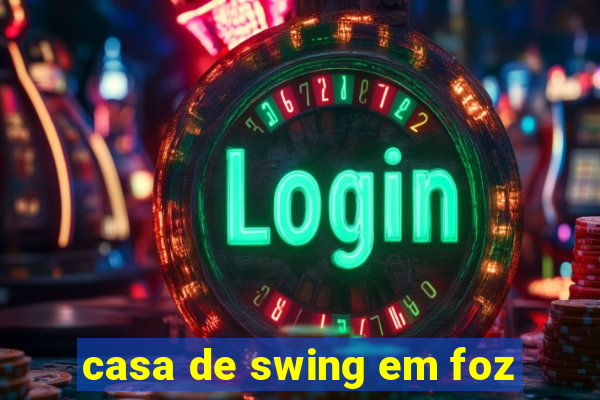 casa de swing em foz