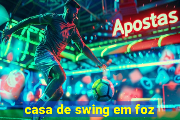 casa de swing em foz