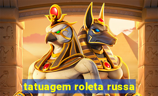 tatuagem roleta russa