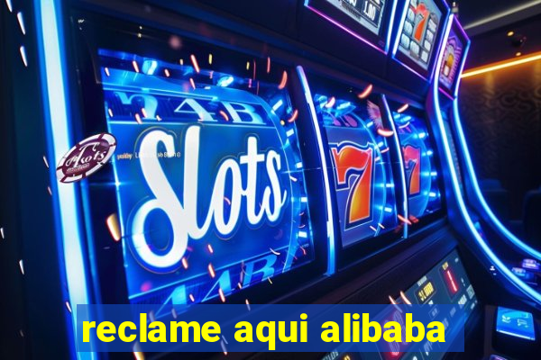 reclame aqui alibaba