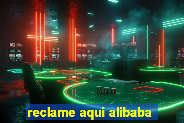 reclame aqui alibaba