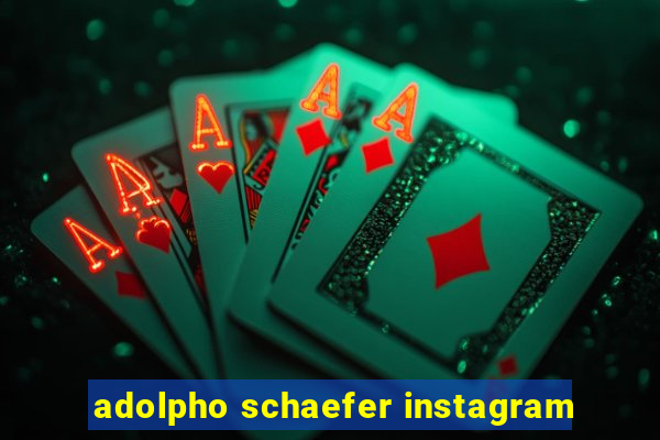 adolpho schaefer instagram