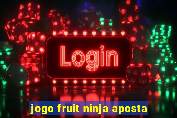 jogo fruit ninja aposta