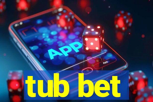 tub bet