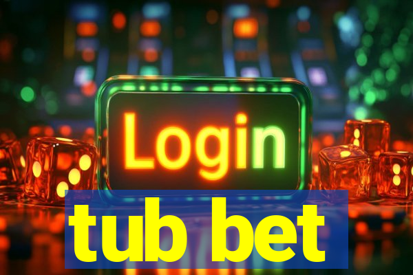 tub bet