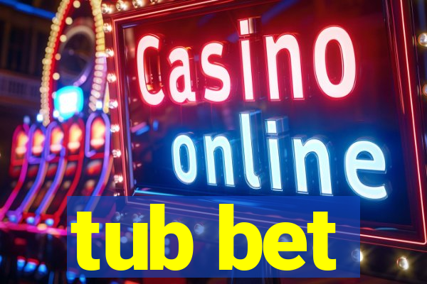 tub bet