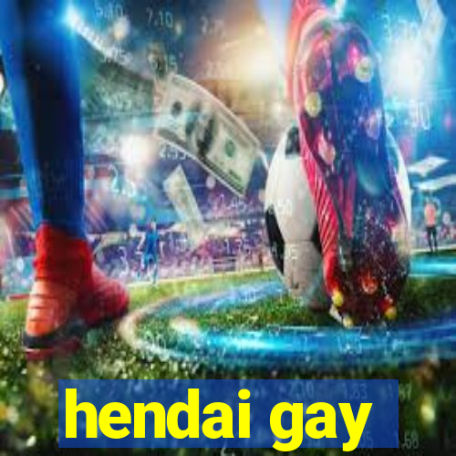 hendai gay