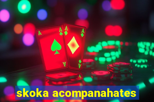 skoka acompanahates