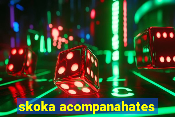 skoka acompanahates