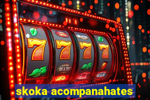 skoka acompanahates