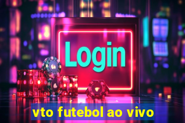 vto futebol ao vivo